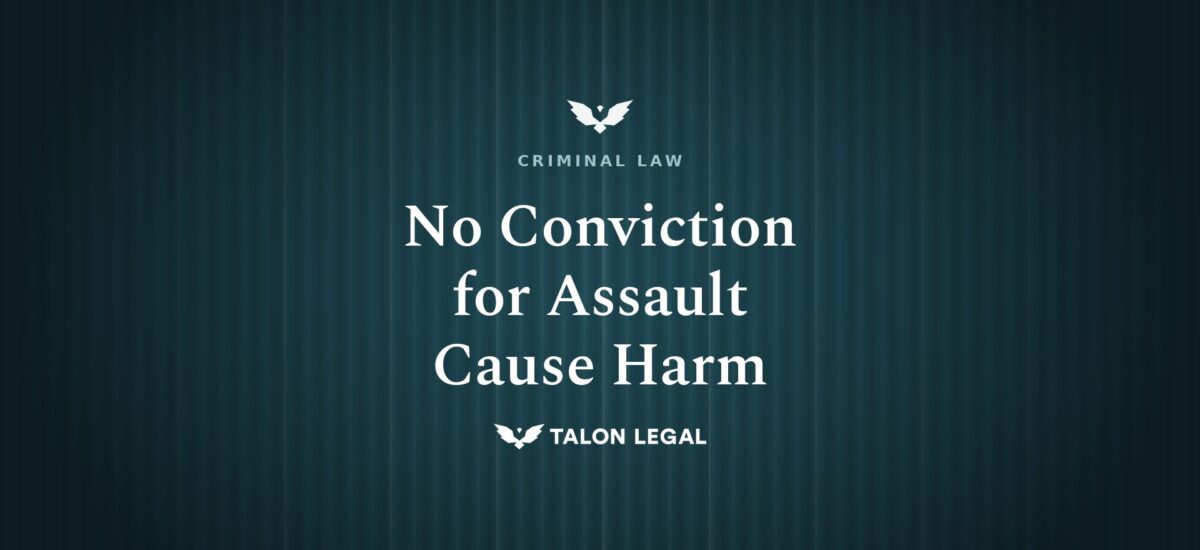No Conviction for Assault Cause Harm Talon Legal