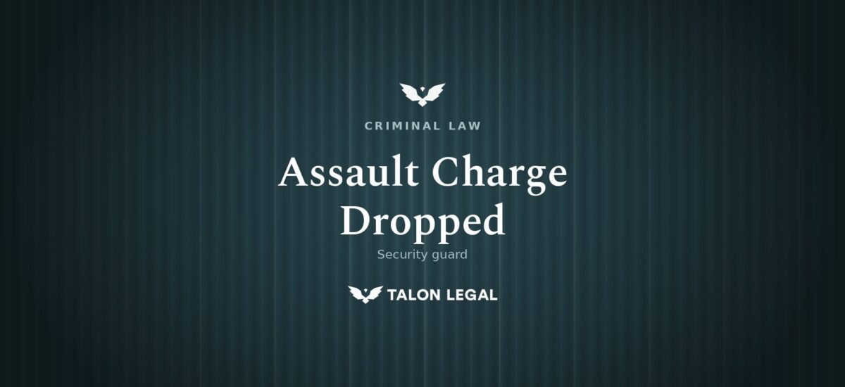 Assault Charges Withdrawn Against Security Guard, Talon Legal Criminal Defence Lawyers for Assault in Adelaide