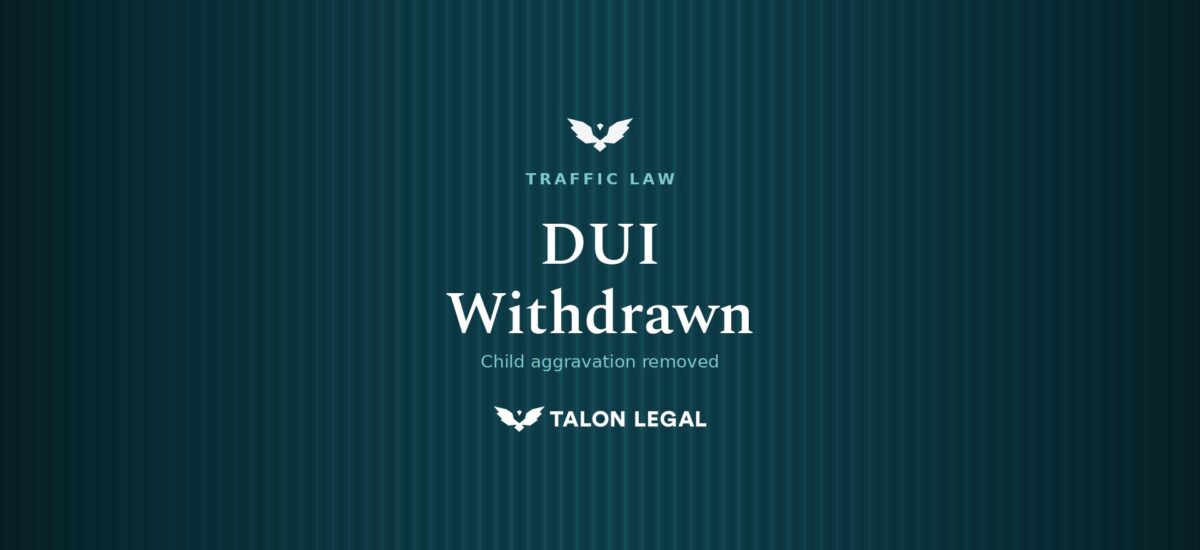 DUI Withdrawn Child aggravation removed Talon Legal, Adelaide traffic lawyers