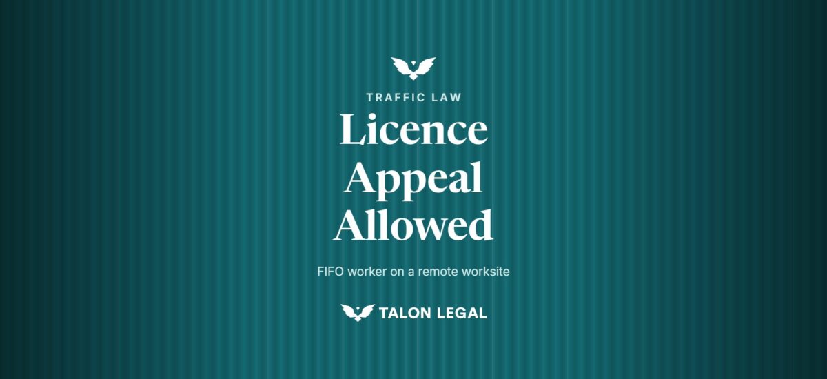 Licence Appeal Allowed, FIFO worker on a remote worksite. Talon Legal, Adelaide traffic lawyers.