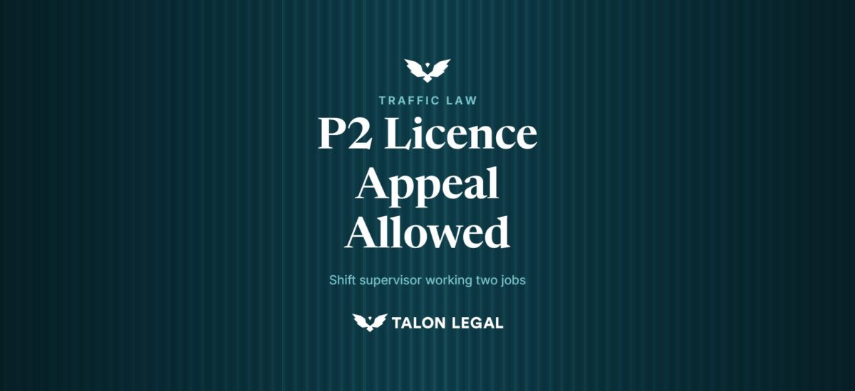 P2 Licence Appeal Allowed, shift supervisor working two jobs. Talon Legal, Adelaide traffic lawyers.