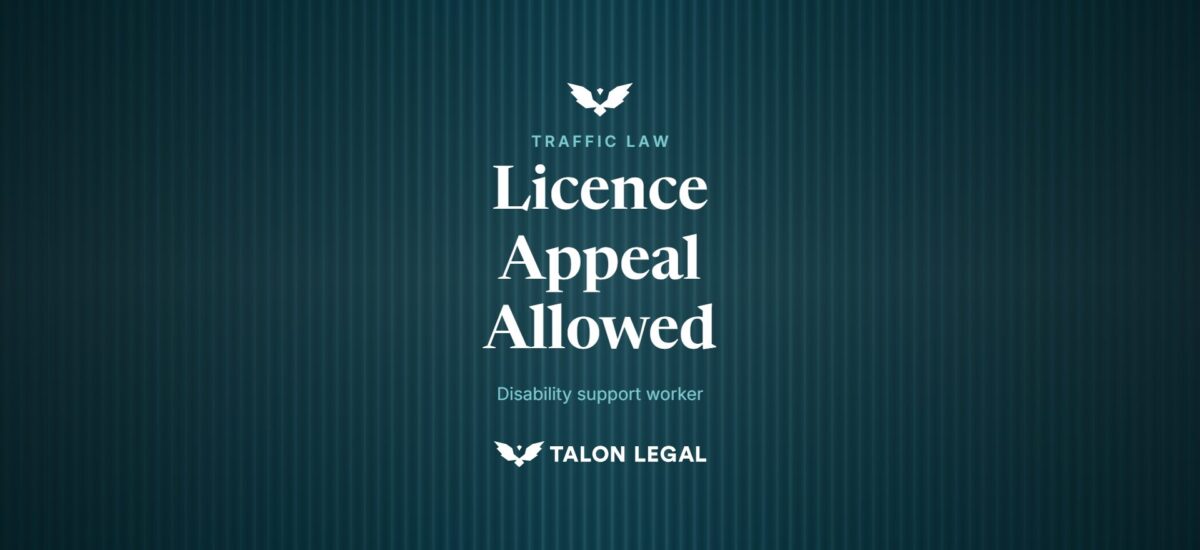 Licence Appeal Allowed, disability support worker. Talon Legal, Adelaide traffic lawyers.