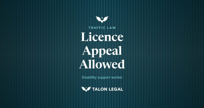 Licence Appeal Allowed, disability support worker. Talon Legal, Adelaide traffic lawyers.