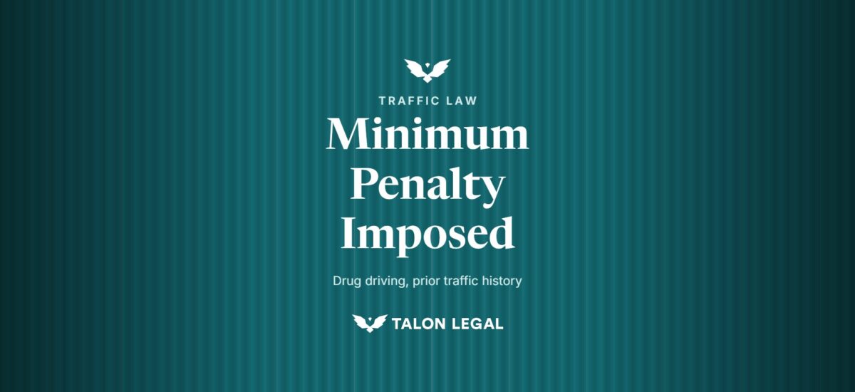 Minimum Penalty Imposed, drug driving, prior traffic history. Talon Legal, Adelaide traffic lawyers.